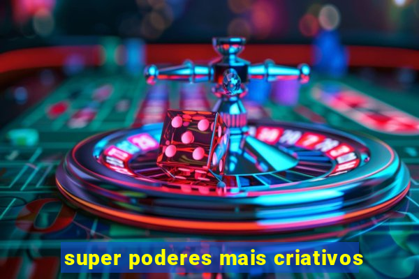 super poderes mais criativos